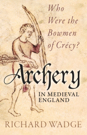 E-book, Archery in Medieval England : Who Were the Bowmen of Crécy?, The History Press