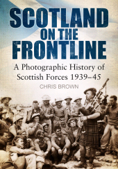 E-book, Scotland on the Frontline : A Photo History of Scottish Forces 1939-45, The History Press