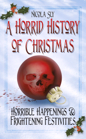 E-book, A Horrid History of Christmas : Horrible Happenings and Frightening Festivities, The History Press