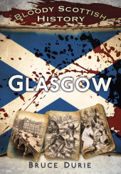 E-book, Bloody Scottish History: Glasgow, The History Press