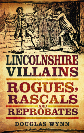 E-book, Lincolnshire Villains : Rogues, Rascals and Reprobates, The History Press