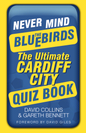 E-book, Never Mind the Bluebirds : The Ultimate Cardiff City Quiz Book, The History Press