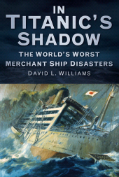 E-book, In Titanic's Shadow : The World's Worst Merchant Ship Disasters, The History Press
