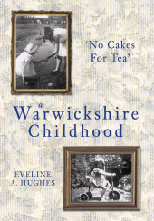 eBook, A Warwickshire Childhood : 'No Cakes for Tea', The History Press