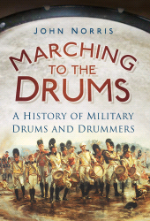 eBook, Marching to the Drums : A History of Military Drums and Drummers, The History Press