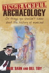m, Disgraceful Archaeology : Or Things You Shouldn't Know About the History of Mankind, The History Press