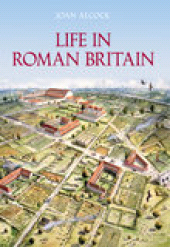 eBook, Life in Roman Britain : The Sutton Life Series, The History Press