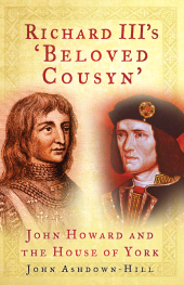 E-book, Richard III's 'Beloved Cousyn' : John Howard and the House of York, The History Press