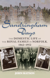 E-book, Sandringham Days : The Domestic Life of the Royal Family in Norfolk, 1862-1952, The History Press