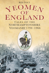E-book, Yeomen of England : Tales of the Northamptonshire Yeomanry 1794-1966, The History Press