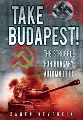 E-book, Take Budapest! : The Struggle for Hungary, Autumn 1944, The History Press