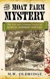 eBook, The Moat Farm Mystery : The Life and Criminal Career of Samuel Herbert Dougal, The History Press