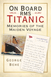 E-book, On Board RMS Titanic : Memories of the Maiden Voyage, The History Press