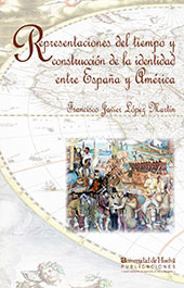 eBook, Representaciones del tiempo y construcción de la identidad entre España y América, 1580-1700, López Martín, Francisco Javier, Universidad de Huelva