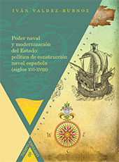 E-book, Poder naval y modernización del Estado : política de construcción naval española (siglos XVI-XVIII), Valdez-Bubnov, Iván, Iberoamericana Vervuert