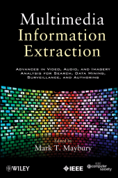 eBook, Multimedia Information Extraction : Advances in Video, Audio, and Imagery Analysis for Search, Data Mining, Surveillance and Authoring, IEEE Press