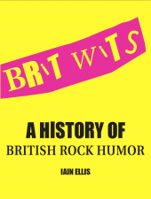 E-book, Brit Wits : A History of British Rock Humor, Intellect