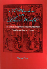 E-book, A Window on Their World : The Court Diaries of Rabbi Hayyim Gundersheim Frankfurt am Main, 1773-1794, Fram, Edward, ISD