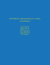 E-book, Historical Archaeology at Tikal, Guatemala : Tikal Report 37, ISD