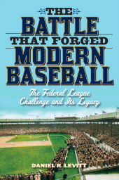 E-book, The Battle that Forged Modern Baseball : The Federal League Challenge and Its Legacy, Ivan R. Dee