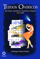 E-book, Tejidos oníricos : Movilidad, capitalismo y biopolíticas en Bogotá (1910-1930), Pontificia Universidad Javeriana
