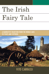 E-book, The Irish Fairy Tale : A Narrative Tradition from the Middle Ages to Yeats and Stephens, John Cabot University Press