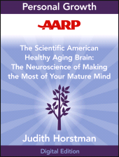 eBook, AARP The Scientific American Healthy Aging Brain : The Neuroscience of Making the Most of Your Mature Mind, Jossey-Bass