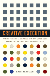 E-book, Creative Execution : What Great Leaders Do to Unleash Bold Thinking and Innovation, Jossey-Bass