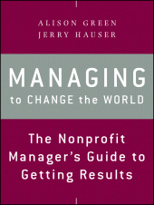 eBook, Managing to Change the World : The Nonprofit Manager's Guide to Getting Results, Jossey-Bass