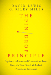 E-book, The Pin Drop Principle : Captivate, Influence, and Communicate Better Using the Time-Tested Methods of Professional Performers, Jossey-Bass