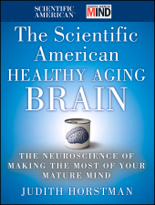 E-book, The Scientific American Healthy Aging Brain : The Neuroscience of Making the Most of Your Mature Mind, Jossey-Bass