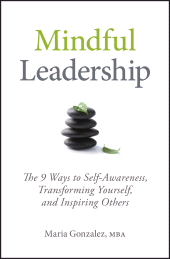 E-book, Mindful Leadership : The 9 Ways to Self-Awareness, Transforming Yourself, and Inspiring Others, Jossey-Bass