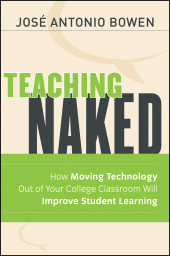eBook, Teaching Naked : How Moving Technology Out of Your College Classroom Will Improve Student Learning, Jossey-Bass