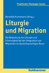 E-book, Liturgie und Migration : Die Bedeutung von Liturgie und Frömmigkeit bei der Integration von Migranten im deutschsprachigen Raum, Kohlhammer Verlag