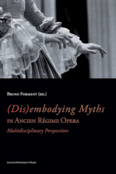 E-book, (Dis)embodying Myths in Ancien Régime Opera : Multidisciplinary Perspectives, Leuven University Press