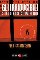 E-book, Gli irriducibili : storie di brigatisti mai pentiti, Laterza