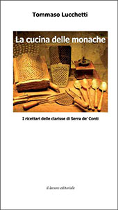 E-book, La cucina delle monache : i ricettari delle clarisse di Serra de' Conti, Lucchetti, Tommaso, Il Lavoro Editoriale