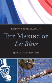 E-book, The Making of Les Bleus : Sport in France, 1958-2010, Lexington Books