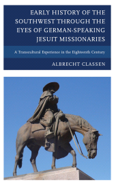 E-book, Early History of the Southwest through the Eyes of German-Speaking Jesuit Missionaries : A Transcultural Experience in the Eighteenth Century, Lexington Books