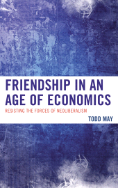 E-book, Friendship in an Age of Economics : Resisting the Forces of Neoliberalism, Lexington Books