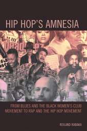 E-book, Hip Hop's Amnesia : From Blues and the Black Women's Club Movement to Rap and the Hip Hop Movement, Lexington Books