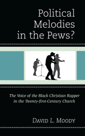 E-book, Political Melodies in the Pews? : The Voice of the Black Christian Rapper in the Twenty-first-Century Church, Lexington Books