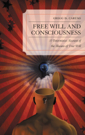 eBook, Free Will and Consciousness : A Determinist Account of the Illusion of Free Will, Lexington Books