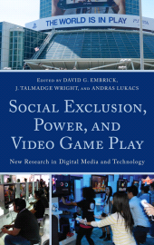 E-book, Social Exclusion, Power, and Video Game Play : New Research in Digital Media and Technology, Lexington Books