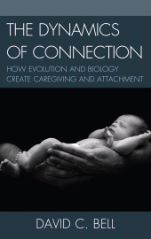E-book, The Dynamics of Connection : How Evolution and Biology Create Caregiving and Attachment, Lexington Books