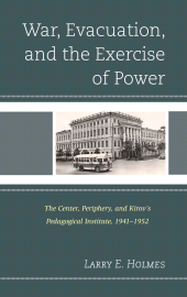 E-book, War, Evacuation, and the Exercise of Power : The Center, Periphery, and Kirov's Pedagogical Institute 1941-1952, Lexington Books