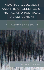 E-book, Practice, Judgment, and the Challenge of Moral and Political Disagreement : A Pragmatist Account, Lexington Books