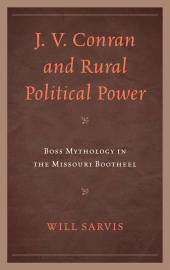E-book, J. V. Conran and Rural Political Power : Boss Mythology in the Missouri Bootheel, Lexington Books