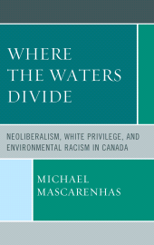 E-book, Where the Waters Divide : Neoliberalism, White Privilege, and Environmental Racism in Canada, Lexington Books