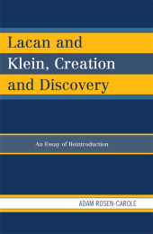 E-book, Lacan and Klein, Creation and Discovery : An Essay of Reintroduction, Lexington Books